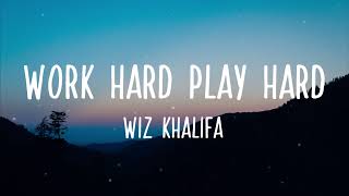 Work Hard Play Hard  Work Hard Play Hard  Wiz Khalifa Lyrics [upl. by Gawain]