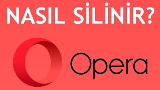 Opera Nasıl Silinir Opera Kaldırma Nasıl Yapılır [upl. by Griffiths]