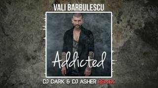 Vali Barbulescu  Addicted DJ Dark amp DJ Asher Remix [upl. by Winthorpe]