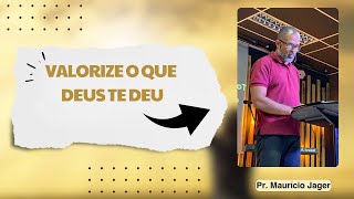 VALORIZE O QUE DEUS TE DEU  Pr Maurício Jager [upl. by Ethelyn]