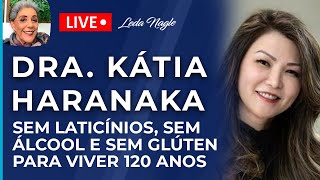 DRA KATIA HARANAKA SEM LATICÍNIOS SEM GLUTÉM SEM ÁLCOOL PARA VIVER 120 ANOS [upl. by Nahgen]