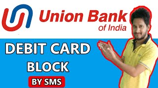 UNION BANK OF INDIA ATM CARD BLOCK THROUGH SMS  UNION BANK OF INDIA DEBIT CARD BLOCK KAISE KARE [upl. by Irved258]