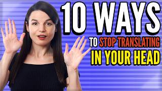 10 Ways to Stop Translating in Your Head [upl. by Akived]