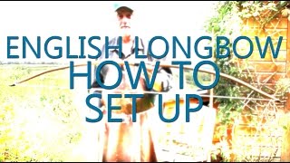 HOW TO SHOOT THE ENGLISH LONGBOW  INITIAL SET UP [upl. by Irret877]