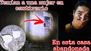 Entrar a esta casa abandonada fue un error Tenían en c4utiver0 a una Mujer Nunca me lo esperé [upl. by Margery]