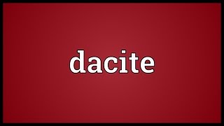 Dacite Meaning [upl. by Deeyn695]