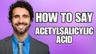 How To Pronounce Acetylsalicylic Acid Correctly [upl. by Esereht]