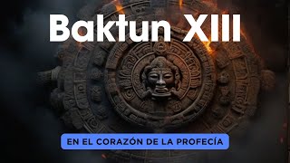 Baktun XIII En el Corazón de la PROFECÍA Documental Calendario Maya [upl. by Laure]