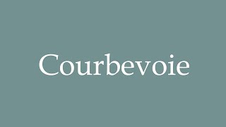 How to Pronounce Courbevoie Correctly in French [upl. by Lorolla738]