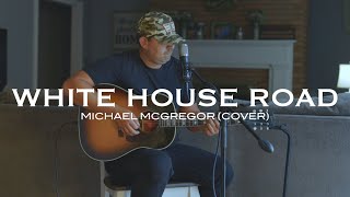 Michael McGregor quotWhite House Roadquot Tyler Childers Cover [upl. by Atikehs]