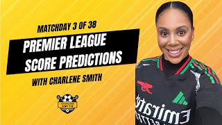 PREMIER LEAGUE SCORE PREDICTIONS MATCHDAY 3 OF 38 WITH CHARLENE SMITH [upl. by Cherice]