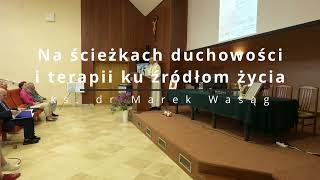 Na ścieżkach duchowości i terapii ku źródłom życia  ks dr Marek Wasąg [upl. by Ursola]