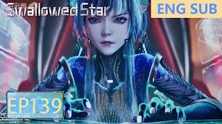 ENG SUB  Swallowed Star EP139 Part4 [upl. by Anaihsat]