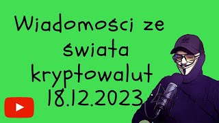 Wiadomości ze świata kryptowalut 18122023 [upl. by Boaten721]