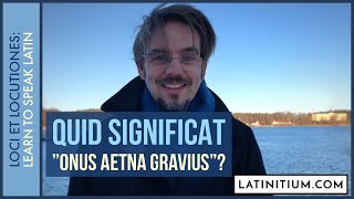 11 What does quotOnus Aetna graviusquot mean in Latin  Learn to speak Latin [upl. by Oznofla]