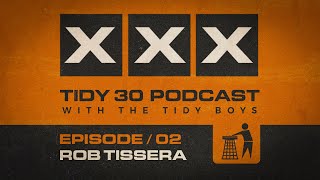 Tidy 30 Podcast Episode 02  Rob Tissera amp The Tidy Boys [upl. by Freddy937]