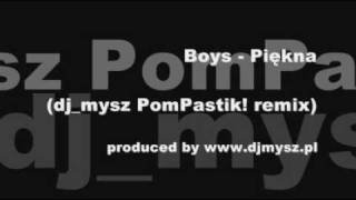 Boys  Piękna djmysz PomPastik remix wwwDJMYSZpl [upl. by Aura455]