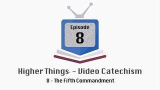 HT Video Catechism  Ep 8  The Fifth Commandment [upl. by Guria]