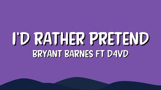 Id Rather Pretend  Bryant Barnes ft D4vd lyrics [upl. by Einnoc]