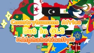 🌼Countryhumans Africa》But in GL2 ✨Alphabetically✨ ⭐Read the desc📚 [upl. by Vanzant]