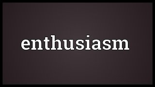 Enthusiasm Meaning [upl. by Malone163]