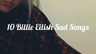 10 Billie Eilish Sad Songs [upl. by Eanrahc943]