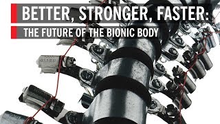 Better Stronger Faster The Future of the Bionic Body [upl. by Ellenrahc]