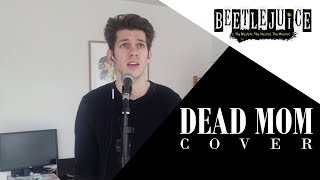 Dead Mom Beetlejuice the Musical Cover  Emerson Brophy [upl. by Sirtimid492]