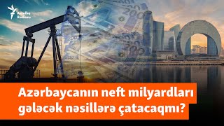 Neft milyardları gələcək nəsillərə çatacaqmı  Azərbaycan Norveçi nümunə götürmüşdü [upl. by Lanor]