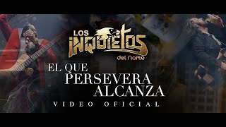 Los Inquietos Del Norte  El Que Persevera Alcanza Video Oficial [upl. by Nyladam]