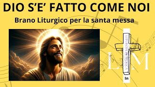 DIO S E FATTO COME NOI Canto Liturgico per la santa messa [upl. by Riffle907]