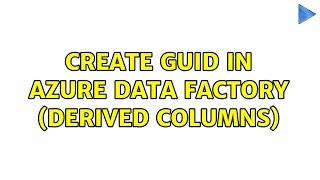 Create GUID in Azure Data Factory Derived Columns [upl. by Loralie]