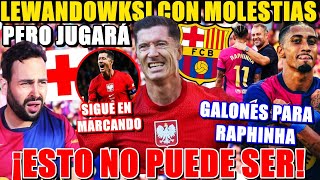 💥¡EXPLOTO LEWANDOWSKI con MOLESTIAS pero JUGARÁ con POLONIA  BARÇA DA GALONES a RAPHINHA [upl. by Zoba]