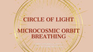 CIRCLE OF LIGHT and MICROCOSMIC ORBIT BREATHING  TANTRA ACTIVATE YOUR ORGASMIC POTENTIAL [upl. by Eislel418]