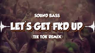 SOUND BASS  LETS GET FKD UP tik tok remix [upl. by Philina323]