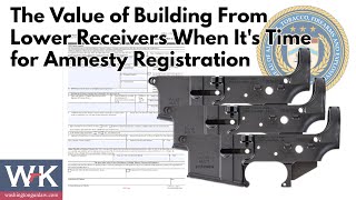 The Value of Building From Lower Receivers When Its Time for Amnesty Registration [upl. by Sou]