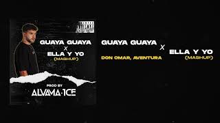 Guaya Guaya x Ella y Yo Alvama Ice Mashup  Don Omar Aventura [upl. by Barret]