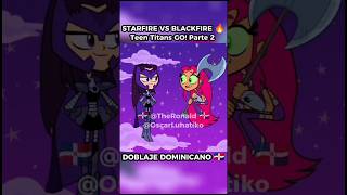 STARFIRE VS BLACKFIRE 🔥 Teen Titans GO Ft OscarLunatiko Parte 2 [upl. by Vary308]