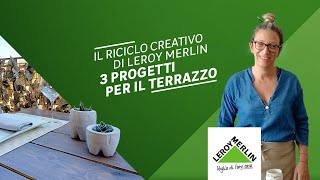 Riciclo creativo tre progetti fai da te per il terrazzo Leroy Merlin [upl. by Nola]