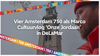 Vier Amsterdam 750 als Marco  Cultuurvlog Onze Jordaan in DelaMar  Uit in Amsterdam [upl. by Cissiee]