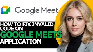 How to Fix Invalid Code on Google Meets FULL GUIDE [upl. by Dworman]