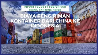 BIAYA PENGIRIMAN KONTAINER DARI CHINA KE INDONESIAIMPORT FCL 20 FT FOBCNFCIF CHINATANJUNG PRIOK [upl. by Daggett130]