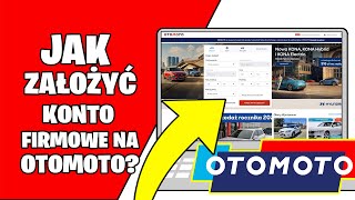 Jak ZAŁOŻYĆ konto FIRMOWE lub KOMIS na OTOMOTO [upl. by Aynod619]