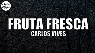 Carlos Vives  Fruta Fresca LetraLyrics [upl. by Aisylla892]