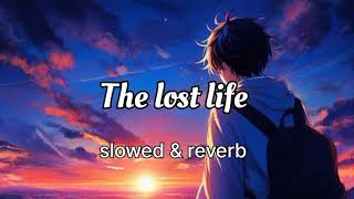 The lost life slowed and reverb the lost life song nileshrajak [upl. by Gievlos]