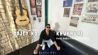 Samvo Hel  Bajey ko khukhuri  Music Video  Prod Roller X ft gorkhaymusic [upl. by Tsenrae794]