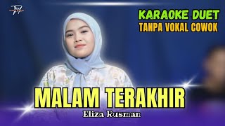 MALAM TERAKHIR KARAOKE DUET TANPA VOKAL COWOK Ft  Eliza Rusman [upl. by Erdnassac]