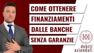 Come ottenere finanziamenti dalle banche senza garanzie [upl. by Parks694]