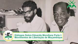 Diálogo sobre Eduardo Mondlane Parte IMovimentos de Libertação de Moçambique [upl. by Dopp]