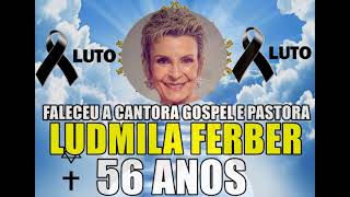 FALECEU A CANTORA GOSPEL E PASTORA LUDMILA FERBER [upl. by Depoliti]